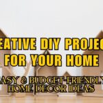 Creative DIY Projects for Your Home | Easy & Budget-Friendly Home Decor Ideas