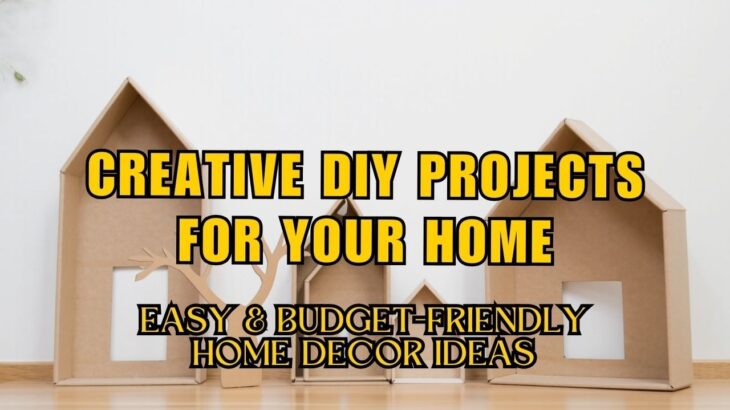 Creative DIY Projects for Your Home | Easy & Budget-Friendly Home Decor Ideas